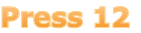 Press 12
