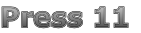 Press 11
