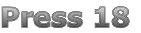 Press 18
